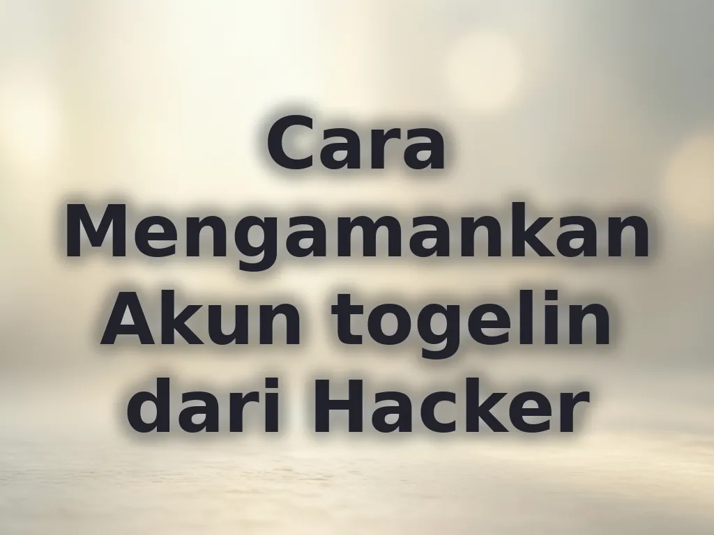 Cara Mengamankan Akun togelin dari Hacker