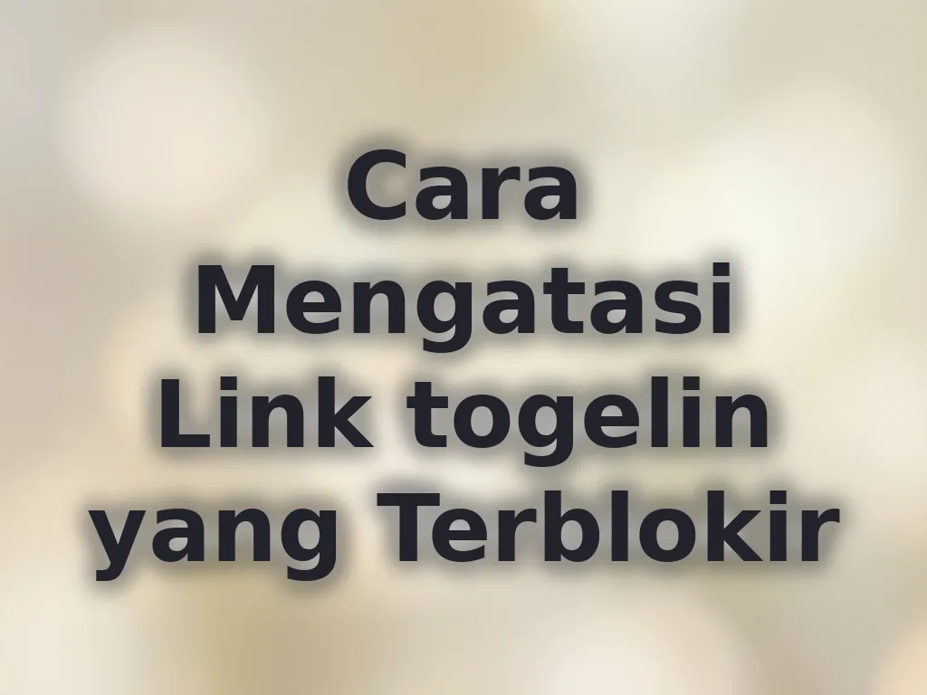 Cara Mengatasi Link togelin yang Terblokir