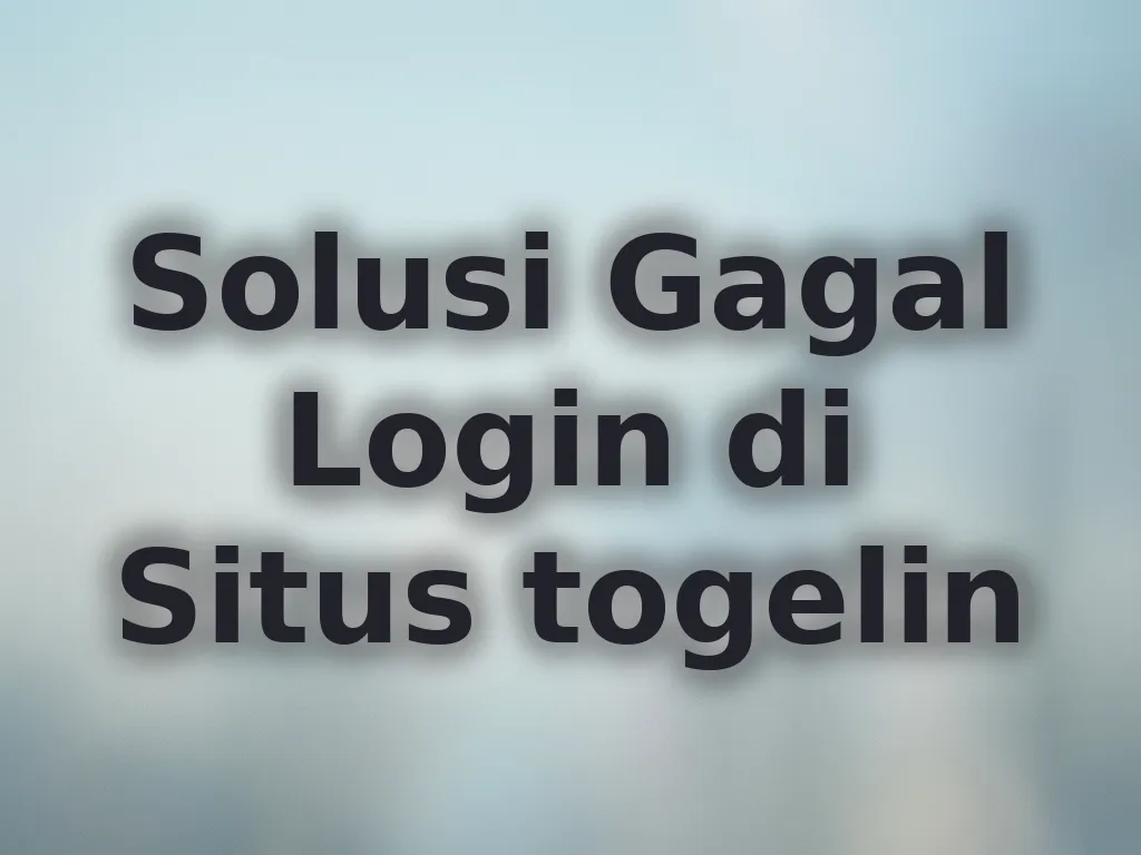 Solusi Gagal Login di Situs togelin
